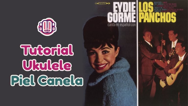 Tutorial Ukulele Piel Canela – Eydie Gorme y Los Panchos
